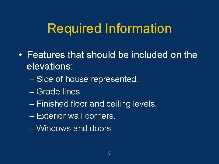 Required Information • Features that should be included on the elevations: – Side of