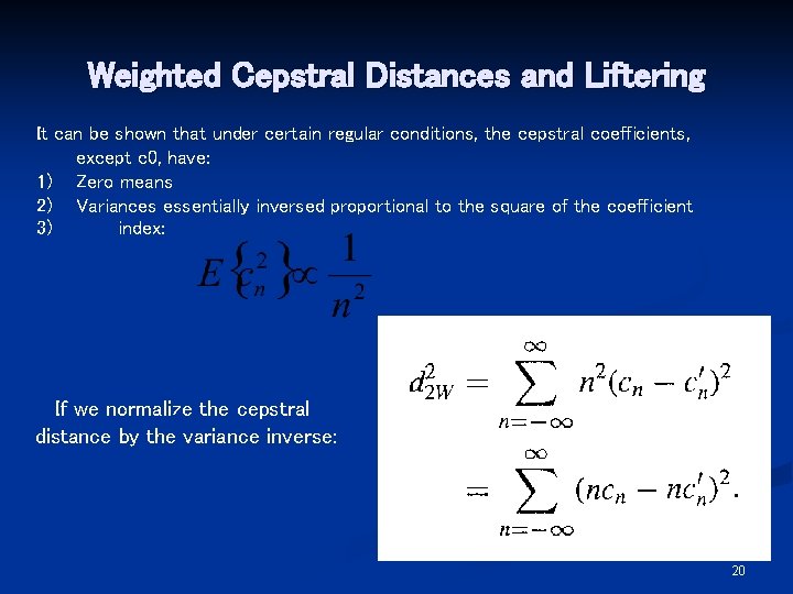 Weighted Cepstral Distances and Liftering It can be shown that under certain regular conditions,