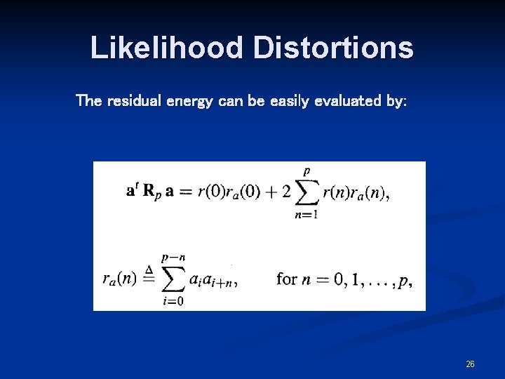 Likelihood Distortions The residual energy can be easily evaluated by: 26 