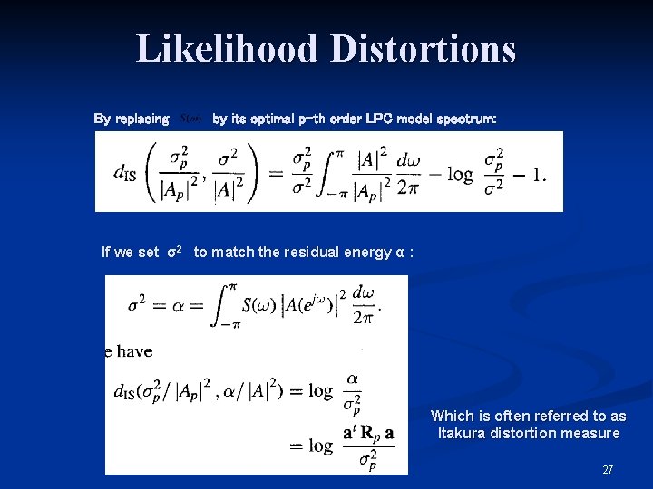 Likelihood Distortions By replacing by its optimal p-th order LPC model spectrum: If we