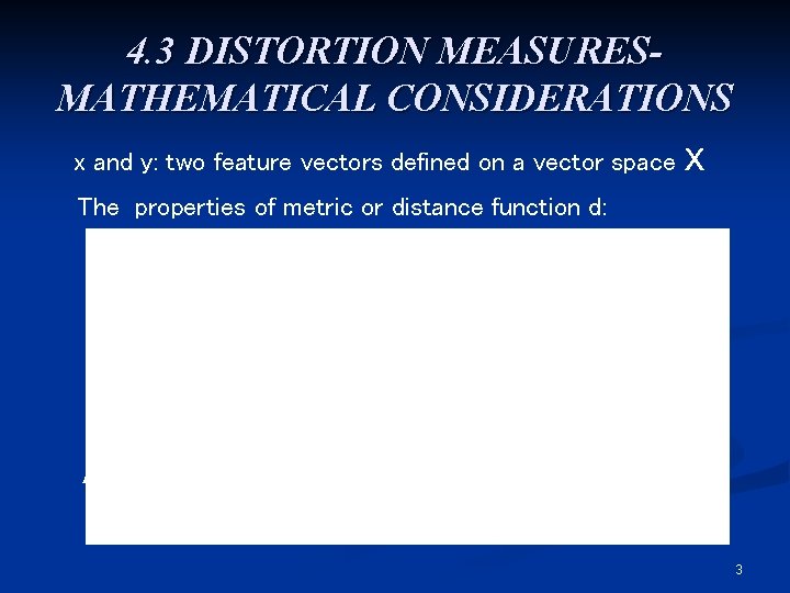 4. 3 DISTORTION MEASURESMATHEMATICAL CONSIDERATIONS x and y: two feature vectors defined on a