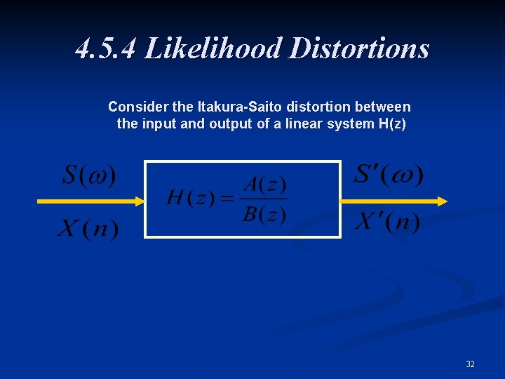 4. 5. 4 Likelihood Distortions Consider the Itakura-Saito distortion between the input and output