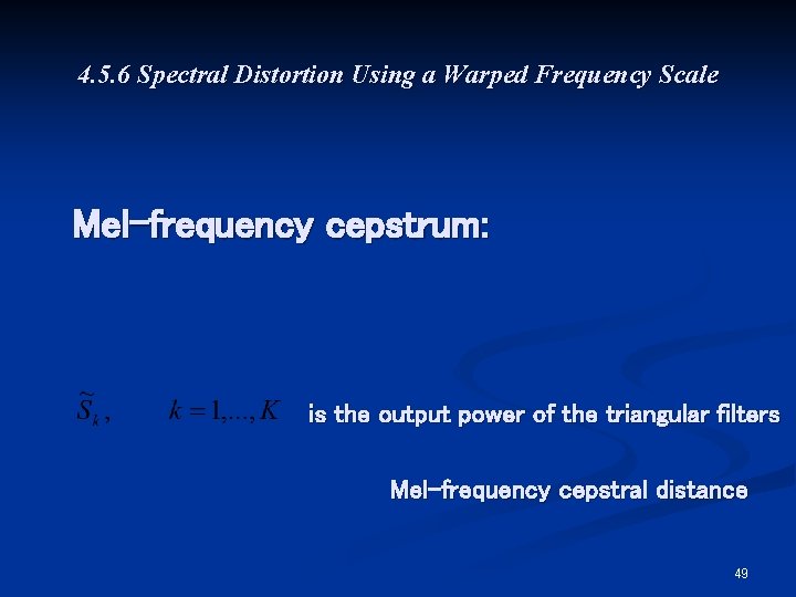 4. 5. 6 Spectral Distortion Using a Warped Frequency Scale Mel-frequency cepstrum: is the