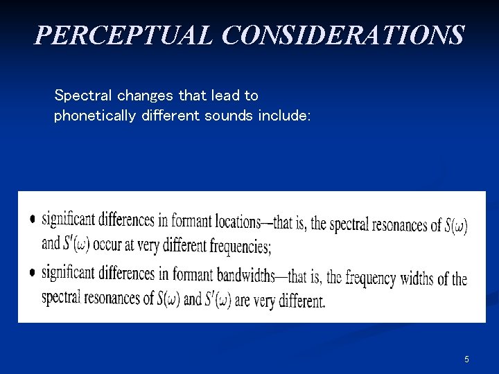 PERCEPTUAL CONSIDERATIONS Spectral changes that lead to phonetically different sounds include: 5 