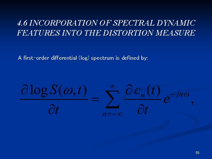4. 6 INCORPORATION OF SPECTRAL DYNAMIC FEATURES INTO THE DISTORTION MEASURE A first-order differential