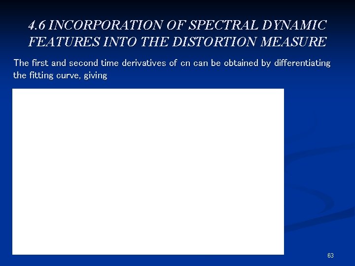 4. 6 INCORPORATION OF SPECTRAL DYNAMIC FEATURES INTO THE DISTORTION MEASURE The first and