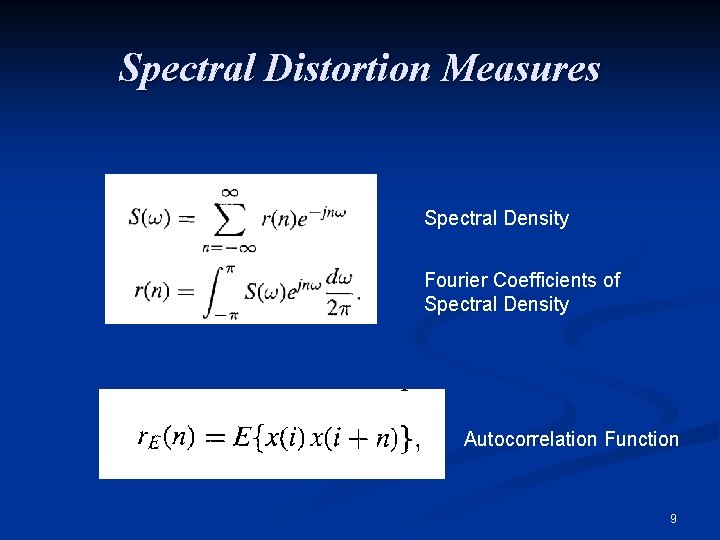 Spectral Distortion Measures Spectral Density Fourier Coefficients of Spectral Density Autocorrelation Function 9 