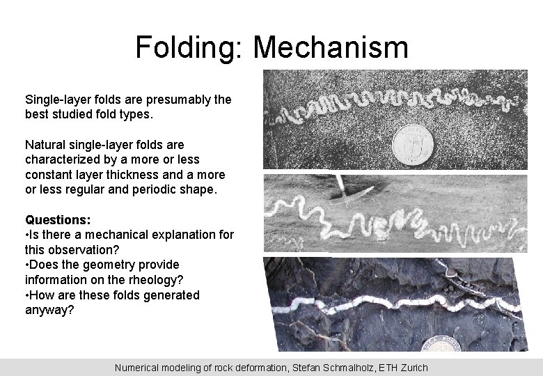Folding: Mechanism Single-layer folds are presumably the best studied fold types. Natural single-layer folds