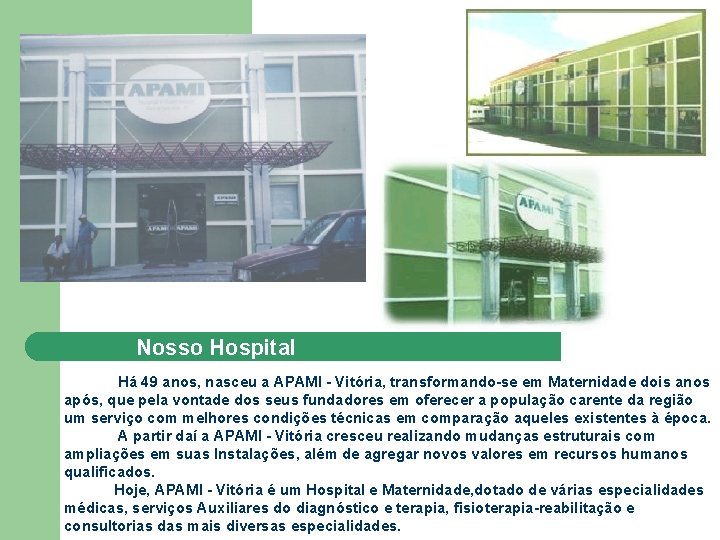 Nosso Hospital Há 49 anos, nasceu a APAMI - Vitória, transformando-se em Maternidade dois