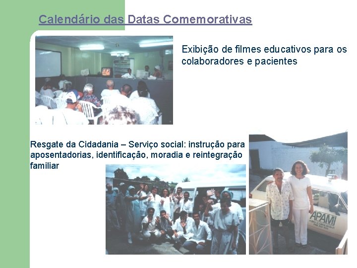 Calendário das Datas Comemorativas Exibição de filmes educativos para os colaboradores e pacientes Resgate