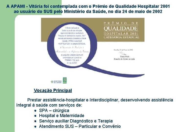 A APAMI - Vitória foi contemplada com o Prêmio de Qualidade Hospitalar 2001 ao