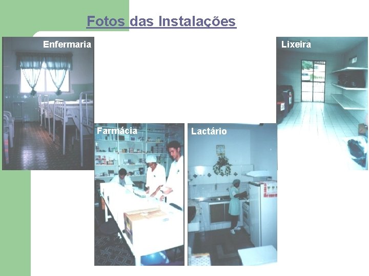 Fotos das Instalações Enfermaria Lixeira Farmácia Lactário 