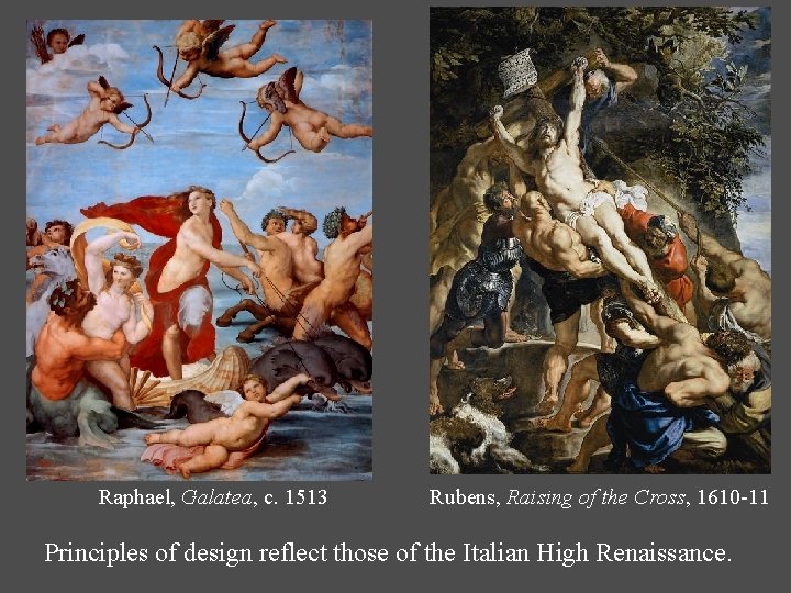 Raphael, Galatea, c. 1513 Rubens, Raising of the Cross, 1610 -11 Principles of design Raphael, Galatea, c. 1513 Rubens, Raising of the Cross, 1610 -11 Principles of design