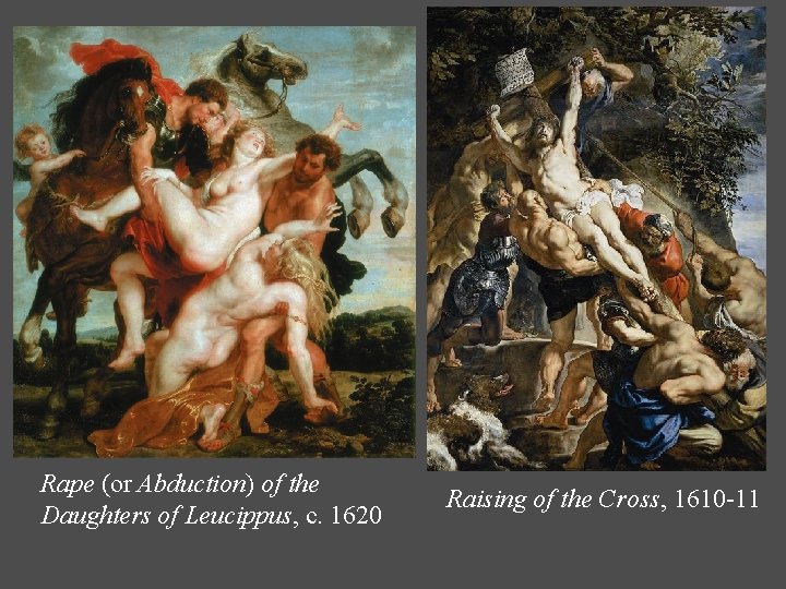 Rape (or Abduction) of the Daughters of Leucippus, c. 1620 Raising of the Cross, Rape (or Abduction) of the Daughters of Leucippus, c. 1620 Raising of the Cross,