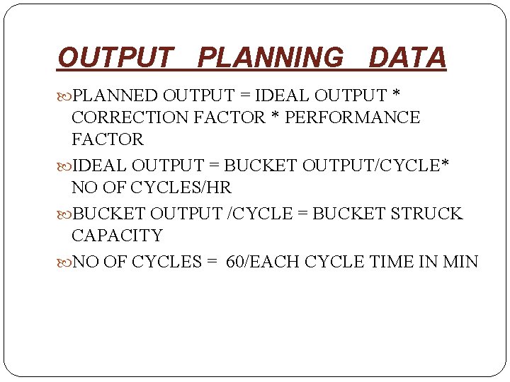 OUTPUT PLANNING DATA PLANNED OUTPUT = IDEAL OUTPUT * CORRECTION FACTOR * PERFORMANCE FACTOR