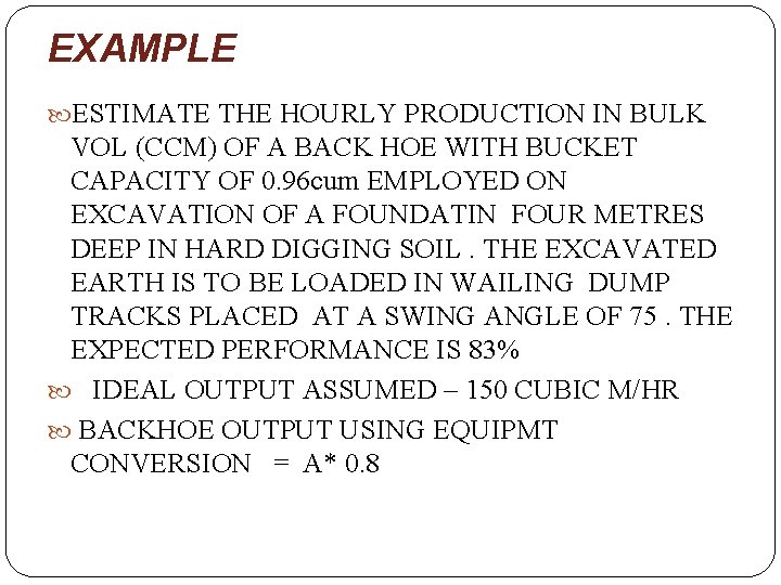 EXAMPLE ESTIMATE THE HOURLY PRODUCTION IN BULK VOL (CCM) OF A BACK HOE WITH