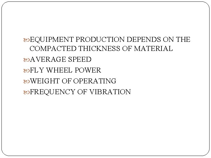  EQUIPMENT PRODUCTION DEPENDS ON THE COMPACTED THICKNESS OF MATERIAL AVERAGE SPEED FLY WHEEL