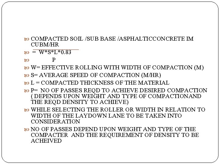  COMPACTED SOIL /SUB BASE /ASPHALTICCONCRETE IM CUBM/HR = W*S*L*0. 83 P W= EFFECTIVE