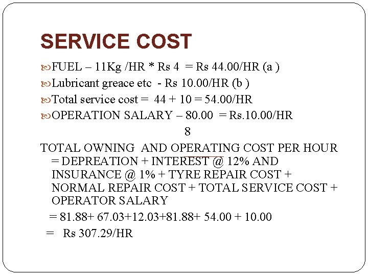 SERVICE COST FUEL – 11 Kg /HR * Rs 4 = Rs 44. 00/HR