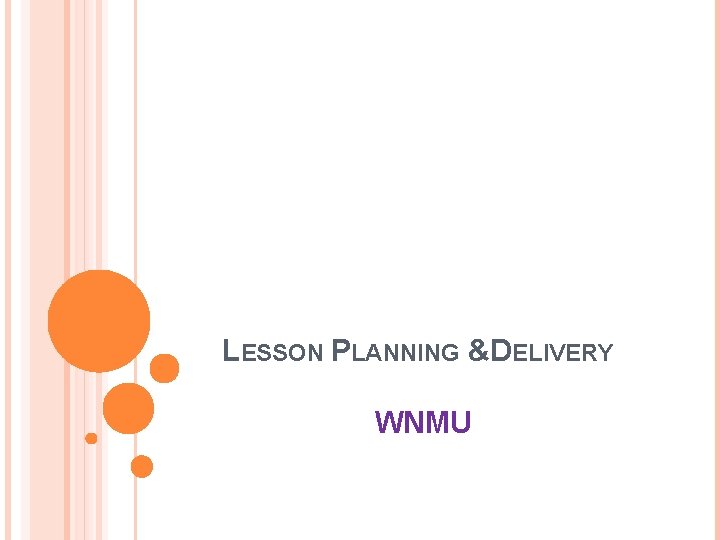 LESSON PLANNING & DELIVERY WNMU LESSON PLANNING & DELIVERY WNMU