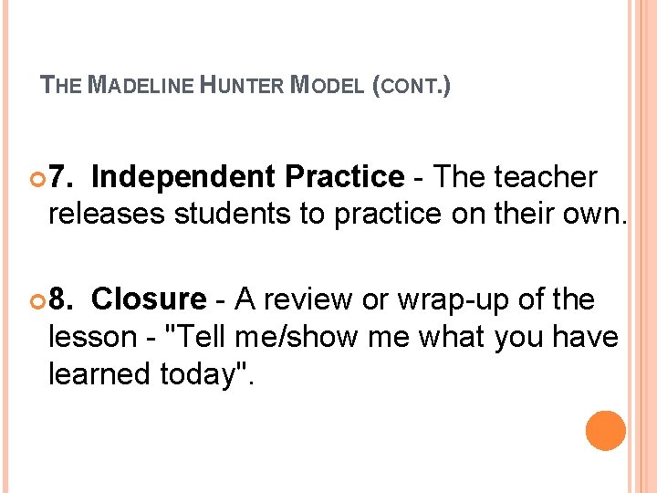 THE MADELINE HUNTER MODEL (CONT. ) 7. Independent Practice - The teacher releases students THE MADELINE HUNTER MODEL (CONT. ) 7. Independent Practice - The teacher releases students