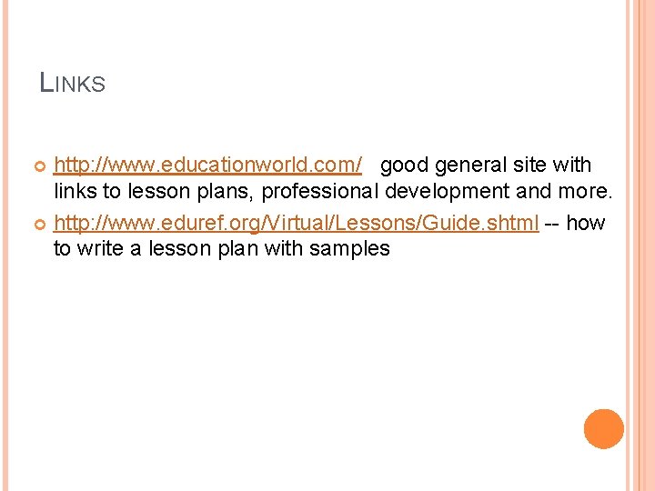 LINKS http: //www. educationworld. com/ good general site with links to lesson plans, professional LINKS http: //www. educationworld. com/ good general site with links to lesson plans, professional
