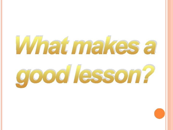 What makes a good lesson? What makes a good lesson?