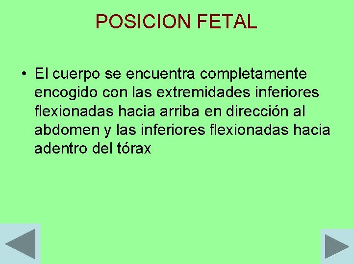 POSICION FETAL • El cuerpo se encuentra completamente encogido con las extremidades inferiores flexionadas
