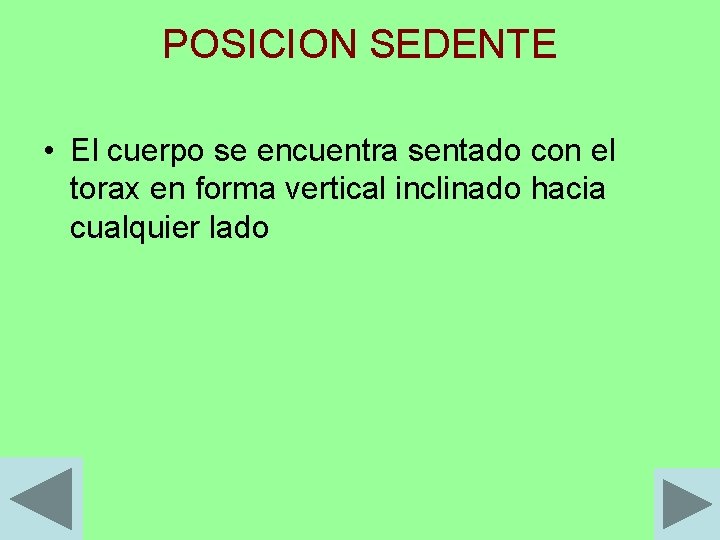 POSICION SEDENTE • El cuerpo se encuentra sentado con el torax en forma vertical