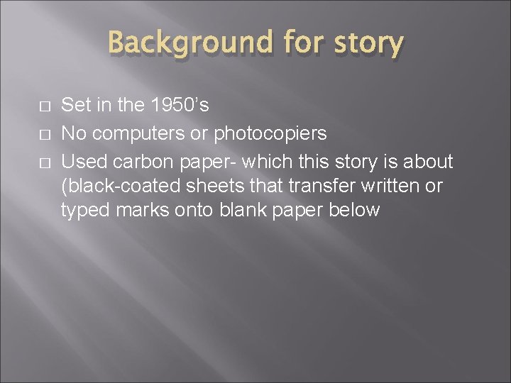 Background for story � � � Set in the 1950’s No computers or photocopiers