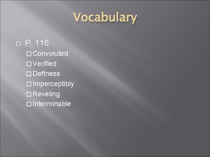 Vocabulary � P. 116 � Convoluted � Verified � Deftness � Imperceptibly � Reveling