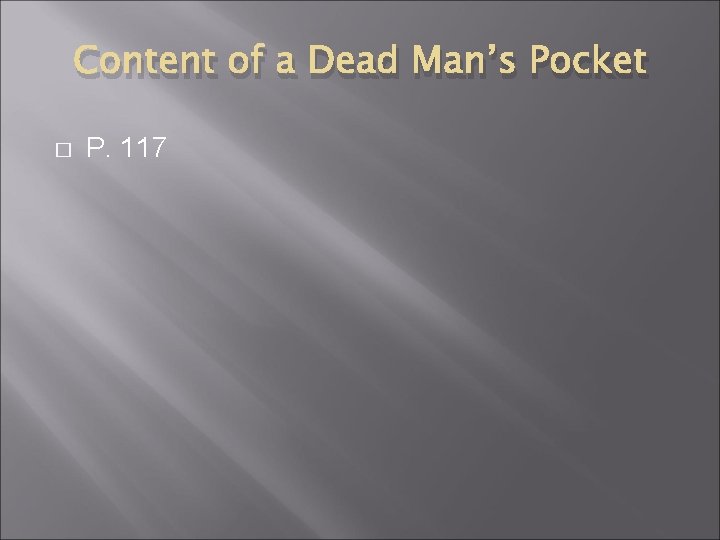Content of a Dead Man’s Pocket � P. 117 