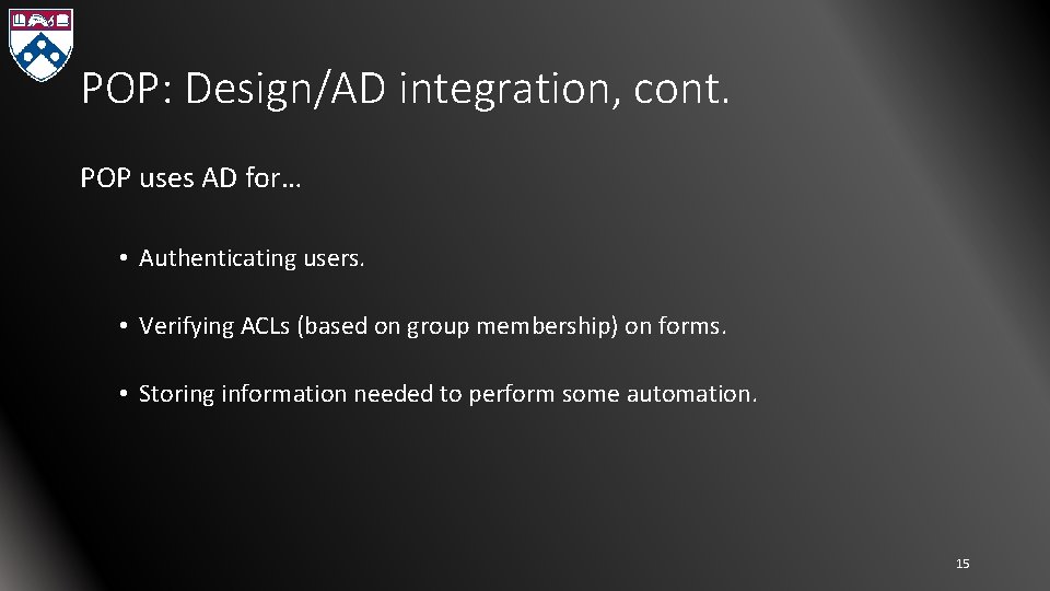 POP: Design/AD integration, cont. POP uses AD for… • Authenticating users. • Verifying ACLs