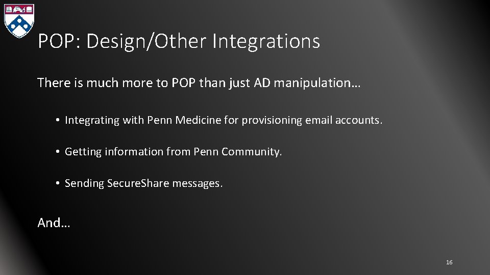 POP: Design/Other Integrations There is much more to POP than just AD manipulation… •