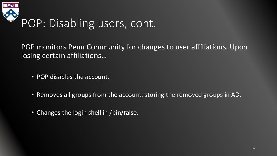POP: Disabling users, cont. POP monitors Penn Community for changes to user affiliations. Upon