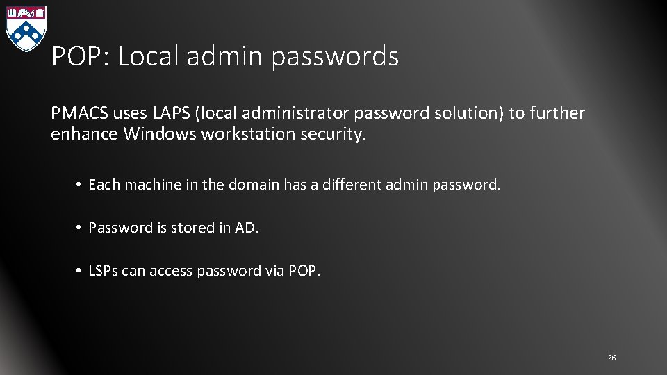 POP: Local admin passwords PMACS uses LAPS (local administrator password solution) to further enhance