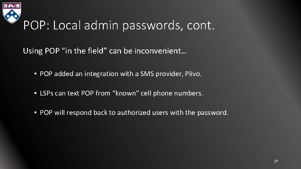 POP: Local admin passwords, cont. Using POP “in the field” can be inconvenient… •