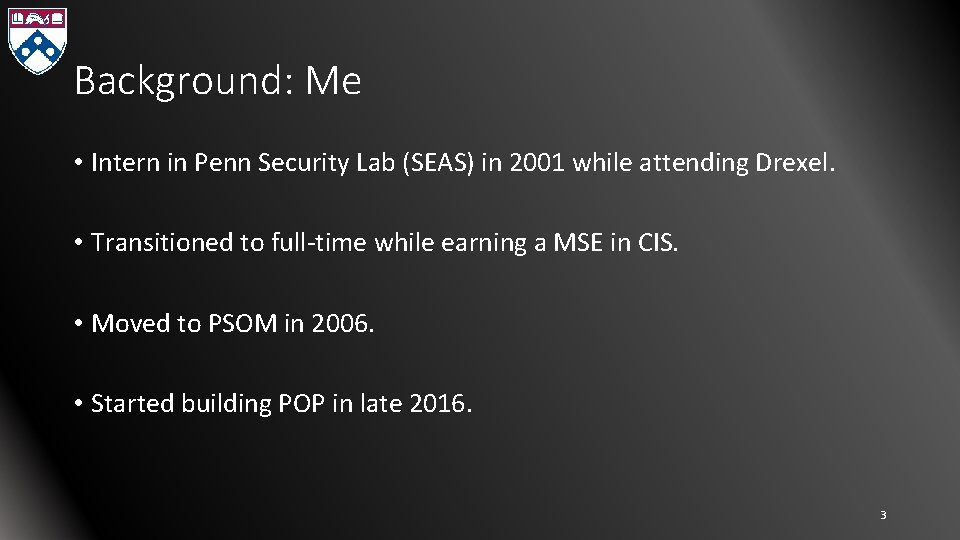 Background: Me • Intern in Penn Security Lab (SEAS) in 2001 while attending Drexel.