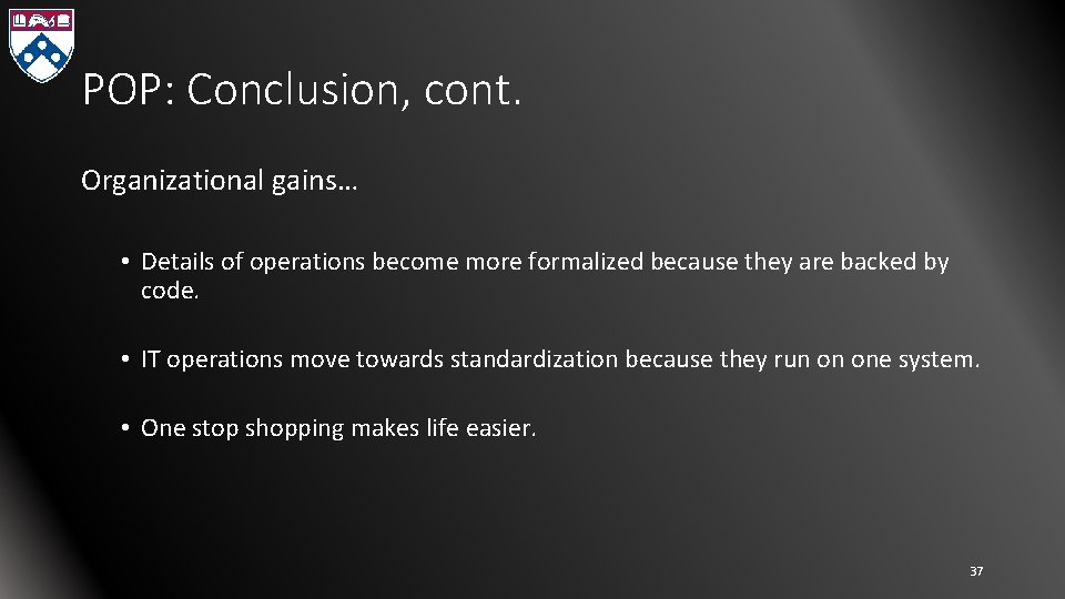POP: Conclusion, cont. Organizational gains… • Details of operations become more formalized because they