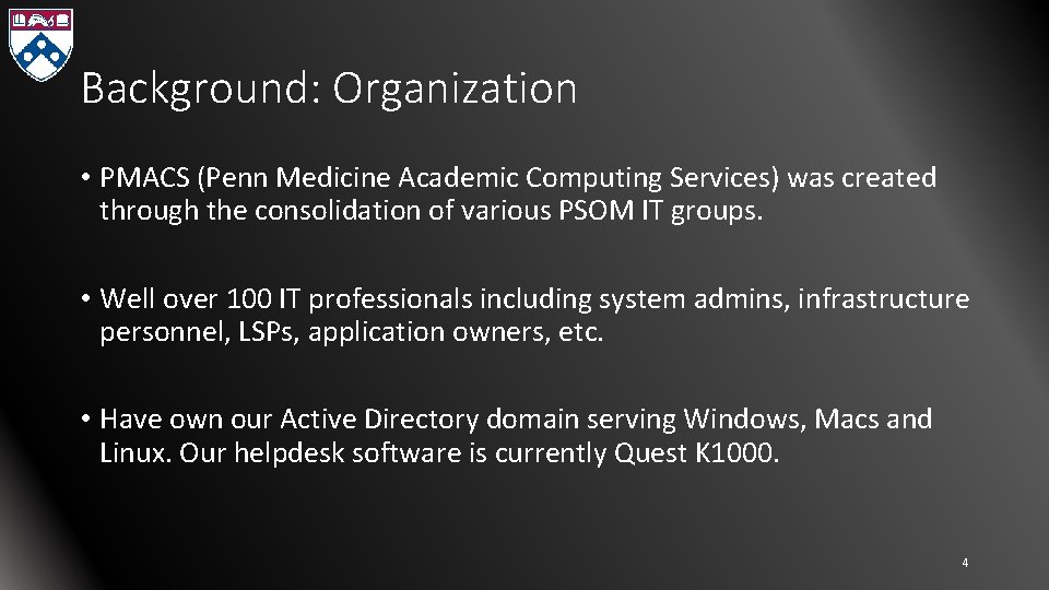 Background: Organization • PMACS (Penn Medicine Academic Computing Services) was created through the consolidation