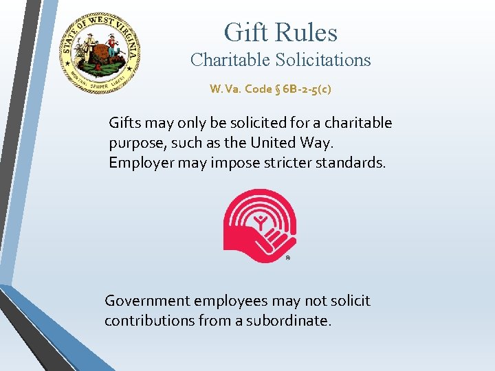 Gift Rules Charitable Solicitations W. Va. Code § 6 B-2 -5(c) Gifts may only