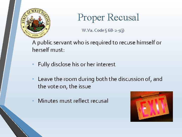 Proper Recusal W. Va. Code § 6 B-2 -5(j) A public servant who is
