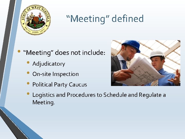 “Meeting” defined • “Meeting” does not include: • Adjudicatory • On-site Inspection • Political