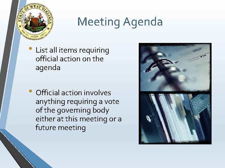 Meeting Agenda • List all items requiring official action on the agenda • Official