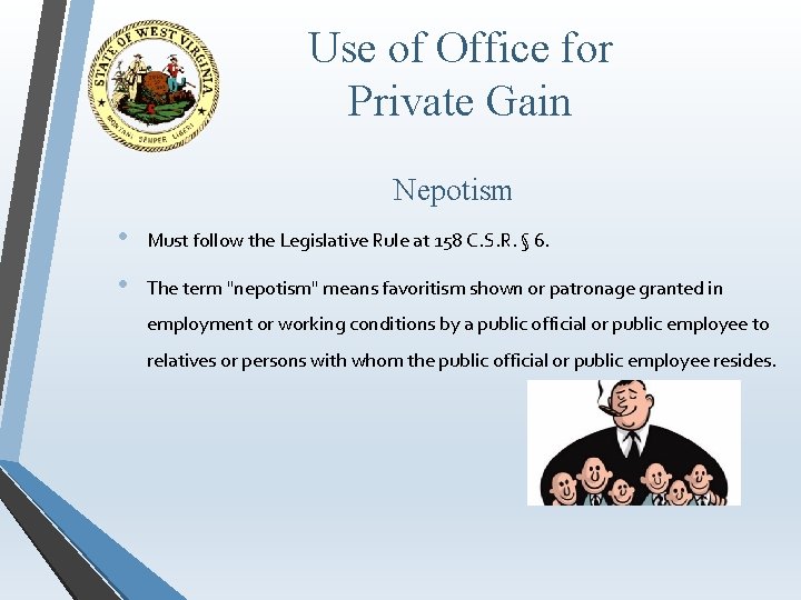 Use of Office for Private Gain Nepotism • Must follow the Legislative Rule at