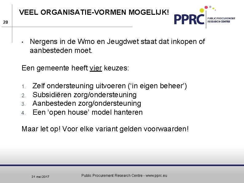 VEEL ORGANISATIE-VORMEN MOGELIJK! 20 • Nergens in de Wmo en Jeugdwet staat dat inkopen