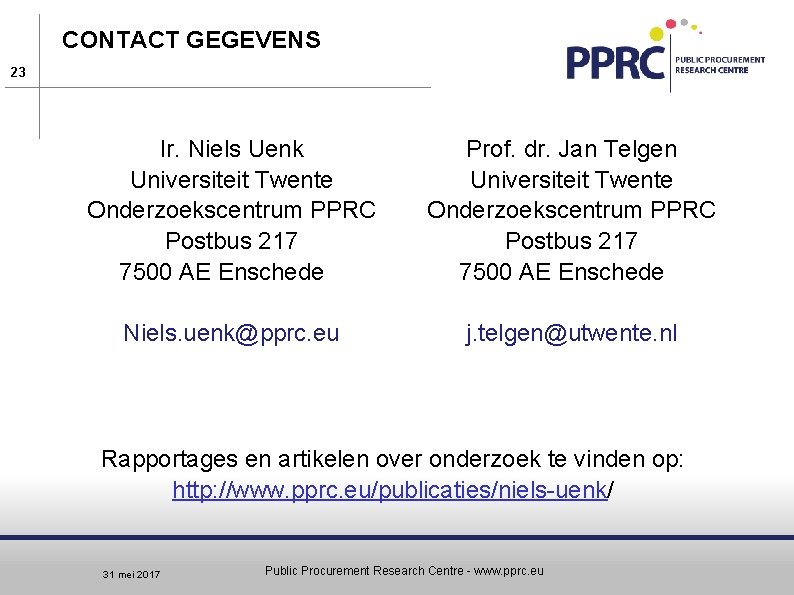 CONTACT GEGEVENS 23 Ir. Niels Uenk Universiteit Twente Onderzoekscentrum PPRC Postbus 217 7500 AE