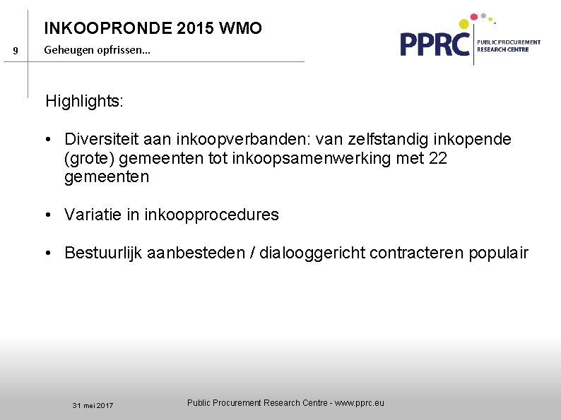 INKOOPRONDE 2015 WMO 9 Geheugen opfrissen… Highlights: • Diversiteit aan inkoopverbanden: van zelfstandig inkopende