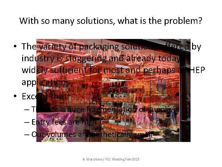 With so many solutions, what is the problem? • The variety of packaging solutions