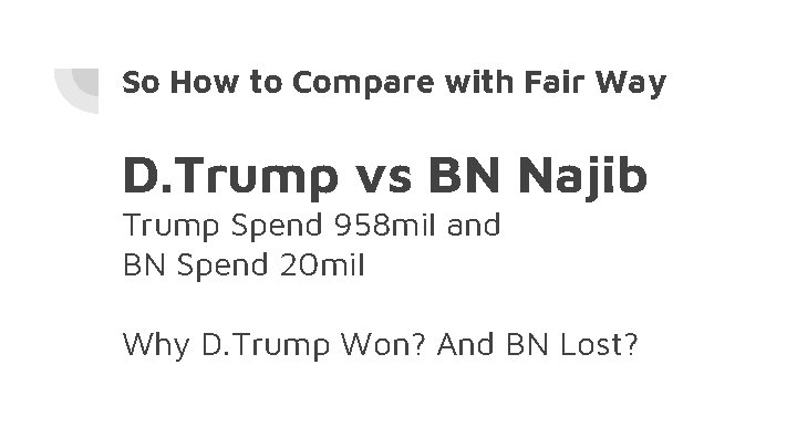 So How to Compare with Fair Way D. Trump vs BN Najib Trump Spend